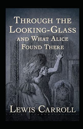 Through the Looking Glass (And What Alice Found There) Annotated von Independently published